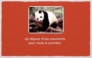 «je dispose d’une autonomie
   pour toute la journée»
 