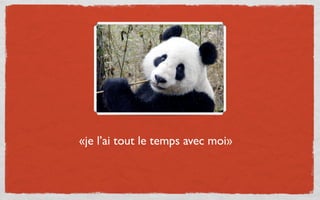 «je l’ai tout le temps avec moi»
 