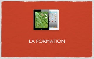 3



LA FORMATION
 