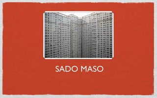 SADO MASO
 