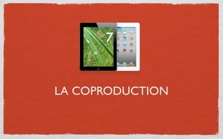 7



LA COPRODUCTION
 