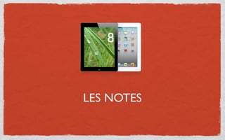 8



LES NOTES
 