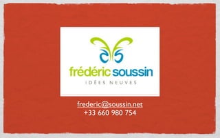 frederic@soussin.net
  +33 660 980 754
 