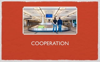 COOPERATION
 