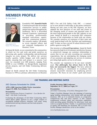 CJE Newsletter                                                                                         SUMMER 2008



MEMBER PROFILE
By Greg Smith


                        Founded in 1982, Jamail  Smith            ISD’s Fire and Life Safety Code JOC – a contract
                        Construction provides diversified          we’re now proud to hold today as the prime contractor.
                        construction services to public            During our nine years in the JOC business, we have
                        and private entities throughout the        adapted the best practices of our staff and clients to
                        Southwest. We’re a diversified             the changing needs of owners and attracted some of
                        General Contractor, experienced            the most experienced people in the JOC industry to our
                        in providing professionally                team. Jamail  Smith is a successful JOC contractor
                        managed renovations, repairs,              because of the relationship we build with our clients.
                        and new construction projects.             We consider ourselves an extension of their team and
                        We currently employ 140 people             work hand-in-hand with the facilities and maintenance
Greg Smith, P.E.
                        in seven regional offices and              staff. To date we have served 38 school districts and 57
Senior Vice President   our corporate headquarters in              public agencies using JOC.
                        Houston, Texas.
                                                                   Our mission is to Exceed Expectations. Jamail  Smith
At Jamail  Smith, we are committed to the communities             has enjoyed a high level of customer satisfaction, because
in which we live and work and pride ourselves on                   we proactively manage our customer relationships to
delivering safe, quality workmanship, and professional             ensure that we are not only exceeding our customers’
integrity on every project. We deliver our services                expectations, but are anticipating the changing needs
locally, quickly, within budget, and with superior                 of our customers and adapting our services to continue
quality, ensuring that each project is a success. Last             providing high quality service in all areas.
year, we executed over 600 projects, ranging from
                                                                   We consider our reputation to be our most valuable
$2000 to over $10MM, via Design-Build, negotiated
                                                                   asset. Our philosophy has always been to be the
private projects, and Job Order Contracting delivery
                                                                   best, not necessarily the biggest. We have achieved
vehicles.
                                                                   this by adopting a commitment to excellence that
Jamail  Smith entered the Job Order Contracting                   ensures successful outcomes by employing proven
business in 1999 as a primary subcontractor on Houston             processes. We focus on our clients’ goals and ensure



                                         CJE TRAINING AND MEETING DATES
JOC Classes Scheduled for 2008:                                    Facility Decisions 2008 Conference
                                                                   September 16–17, 2008 Las Vegas, NV
APWA 2008 American Public Works Association
August 19, 2008, New Orleans, LA                                   Presentation:
                                                                   Job Order Contracting: A Facilities Management Tool
Presentation:
More Construction Projects Completed + Less Burden On              Today’s Facilities Manager faces the challenge of renewing
Staff = Job Order Contracting                                      aging building infrastructure with limited staff and people
                                                                   resources. JOC, as it is commonly known, is a long-term,
Evaluating the advantages of Job Order Contracting (JOC)           competitively bid, unit price contract. A JOC contract
which allows public agencies to use a single contract to           complements in-house repair and renovation capabilities
accomplish multiple projects, eliminate “cost creep” using         while providing greater flexibility for after-hours work and
predetermined pricing elements and fast-track projects.            work in occupied facilities. Finally, it is performance-based
www.apwa.net                                                       so quality and timeliness are increased. JOC is a tool every
                                                                   Facility Manager should have in his or her toolbox!
                                                                   www.facilitydecisions.com



                                                              14
 