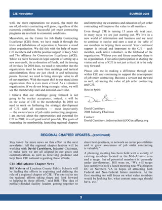 CJE Newsletter                                                                                       SUMMER 2008


well, the more expectations we exceed, the more the              and improving the awareness and education of job order
use of job order contracting will grow, regardless of the        contracting will improve the value to all members.
economic conditions. Successful job order contracting
                                                                 Even though CJE is turning 15 years old next year,
programs are resilient to economic conditions.
                                                                 in many ways we are just starting out. We live in a
Meanwhile, on the Center for Job Order Contracting               new world of information and business and we need
Excellence (CJE) front, we have made it through the              to continue to evolve and earn a seat at the table of
trials and tribulations of separation to become a stand          our members in helping them succeed. Your continued
alone organization. We did this with the help of many            support is critical and important to the CJE – each
CJE members and with the positive support of Gary Aller          member, each active volunteer, is the lifeblood of the
and The Alliance for Construction Excellence (ACE).              organization. Without you and future members there is
While we were focused on legal aspects of setting up a           no organization. Your active participation in shaping the
new non-profit, the re-donation of funds, and the issuing        vision and value of CJE is not just critical; it is the only
of invoices for 2008 dues, we need to remember that the          way forward.
organization must be more than meetings and tactical
                                                                 Please join me in making a difference through and
administration; these are just check in and refocusing
                                                                 within CJE and continuing to support the development
points. Instead, we need to bring strategic value to all
                                                                 of job order contracting. Become a servant and steward
of our members. With the recent shift to our stand alone
                                                                 as well, advancing the value of job order contracting
organization, this is even more critical. As a volunteer
                                                                 and CJE.
organization, if we do not bring strategic value, we will
see the membership stall and diminish over time.                 Best in Spirit!
I believe that our challenge going forward is not
going to be market acceptance; instead, it will be
on the value of CJE to the membership. In 2008 we
need to work on furthering the strategic development
of CJE with all members — most importantly                       David Carrithers
— the owners/users of job order contracting programs.            2008 Industry Chairman
I am excited about the opportunities and potential for           Contact:
CJE in 2008; it is all good and all possible. The goals of       David Carrithers, industrychair@JOCexcellence.org
increasing the membership, launching regional chapters



                          REGIONAL CHAPTER UPDATES…(continued)
Stay tuned for more news on this effort in the next              share best-practices, to network on career possibilities
newsletter. All the regional chapter leaders will be             and to grow awareness of job order contracting
working with David Carrithers, Industry Chairman,                is valuable.”
to make sure we are all aligned in our goals and                 A planning meeting has been held with a variety of
communications as well as receiving guidance and                 existing members located in the Mid-Atlantic area
help from CJE national regarding these efforts.                  and a target list of potential members is currently
CJE Mid-Atlantic Chapter News                                    under development. Bill went on, “We will target
                                                                 late summer to hold a lunch meeting near Washington
Bill Kolster of Loudoun County Public Schools will               DC or Northern VA in hopes of attracting both
be leading the efforts in exploring and defining the             Federal and Non-Federal future members. At the
role of a regional chapter of CJE. “I’m excited to see           first meeting we will focus on what value members
the regional efforts taking shape and look forward               would be looking for, what content meetings should
to helping in these efforts,” said Bill. “The idea of            have, etc.”
publicly-funded facility leaders getting together to



                                                             3
 