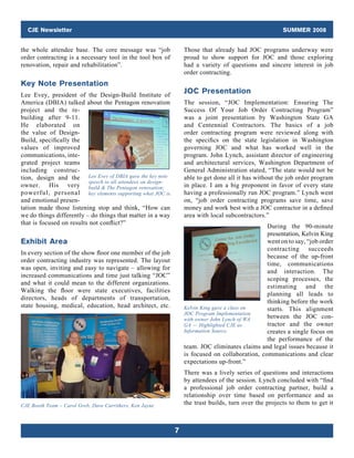 CJE Newsletter                                                                                        SUMMER 2008


the whole attendee base. The core message was “job                 Those that already had JOC programs underway were
order contracting is a necessary tool in the tool box of           proud to show support for JOC and those exploring
renovation, repair and rehabilitation”.                            had a variety of questions and sincere interest in job
                                                                   order contracting.
Key Note Presentation
Lee Evey, president of the Design-Build Institute of
                                                                   JOC Presentation
America (DBIA) talked about the Pentagon renovation                The session, “JOC Implementation: Ensuring The
project and the re-                                                Success Of Your Job Order Contracting Program”
building after 9-11.                                               was a joint presentation by Washington State GA
He elaborated on                                                   and Centennial Contractors. The basics of a job
the value of Design-                                               order contracting program were reviewed along with
Build, specifically the                                            the specifics on the state legislation in Washington
values of improved                                                 governing JOC and what has worked well in the
communications, inte-                                              program. John Lynch, assistant director of engineering
g
­ rated project teams                                              and architectural services, Washington Department of
including construc-                                                General Administration stated, “The state would not be
tion, design and the Lee Evey of DBIA gave the key note            able to get done all it has without the job order program
                          speech to all attendees on design-
owner. His very build  The Pentagon renovation;                   in place. I am a big proponent in favor of every state
powerful,  personal key elements supporting what JOC is.           having a professionally run JOC program.” Lynch went
and emotional presen­                                              on, “job order contracting programs save time, save
tation made those listening stop and think, “How can               money and work best with a JOC contractor in a defined
we do things differently – do things that matter in a way          area with local subcontractors.”
that is focused on results not conflict?”
                                                                                                  During the 90-minute
                                                                                                  presentation, Kelvin King
Exhibit Area                                                                                      went on to say, “job order
                                                                                                  contracting succeeds
In every section of the show floor one member of the job
                                                                                                  because of the up-front
order contracting industry was represented. The layout
                                                                                                  time, communications
was open, inviting and easy to navigate – allowing for
                                                                                                  and interaction. The
increased communications and time just talking “JOC”
                                                                                                  scoping processes, the
and what it could mean to the different organizations.
                                                                                                  estimating and the
Walking the floor were state executives, facilities
                                                                                                  planning all leads to
directors, heads of departments of transportation,
                                                                                                  thinking before the work
state housing, medical, education, head architect, etc.            Kelvin King gave a class on    starts. This alignment
                                                                   JOC Program Implementation
                                                                   with owner John Lynch of WA    between the JOC con­
                                                                   GA — Highlighted CJE as        tractor and the owner
                                                                   Information Source             creates a single focus on
                                                                                                  the performance of the
                                                                   team. JOC eliminates claims and legal issues because it
                                                                   is focused on collaboration, communications and clear
                                                                   expectations up-front.”
                                                                   There was a lively series of questions and interactions
                                                                   by attendees of the session. Lynch concluded with “find
                                                                   a professional job order contracting partner, build a
                                                                   relationship over time based on performance and as
CJE Booth Team – Carol Greb, Dave Carrithers, Ken Jayne            the trust builds, turn over the projects to them to get it



                                                               7
 