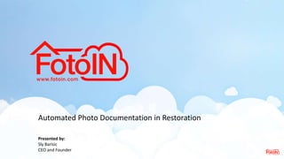 Automated Photo Documentation in Restoration
Presented by:
Sly Barisic
CEO and Founder
 