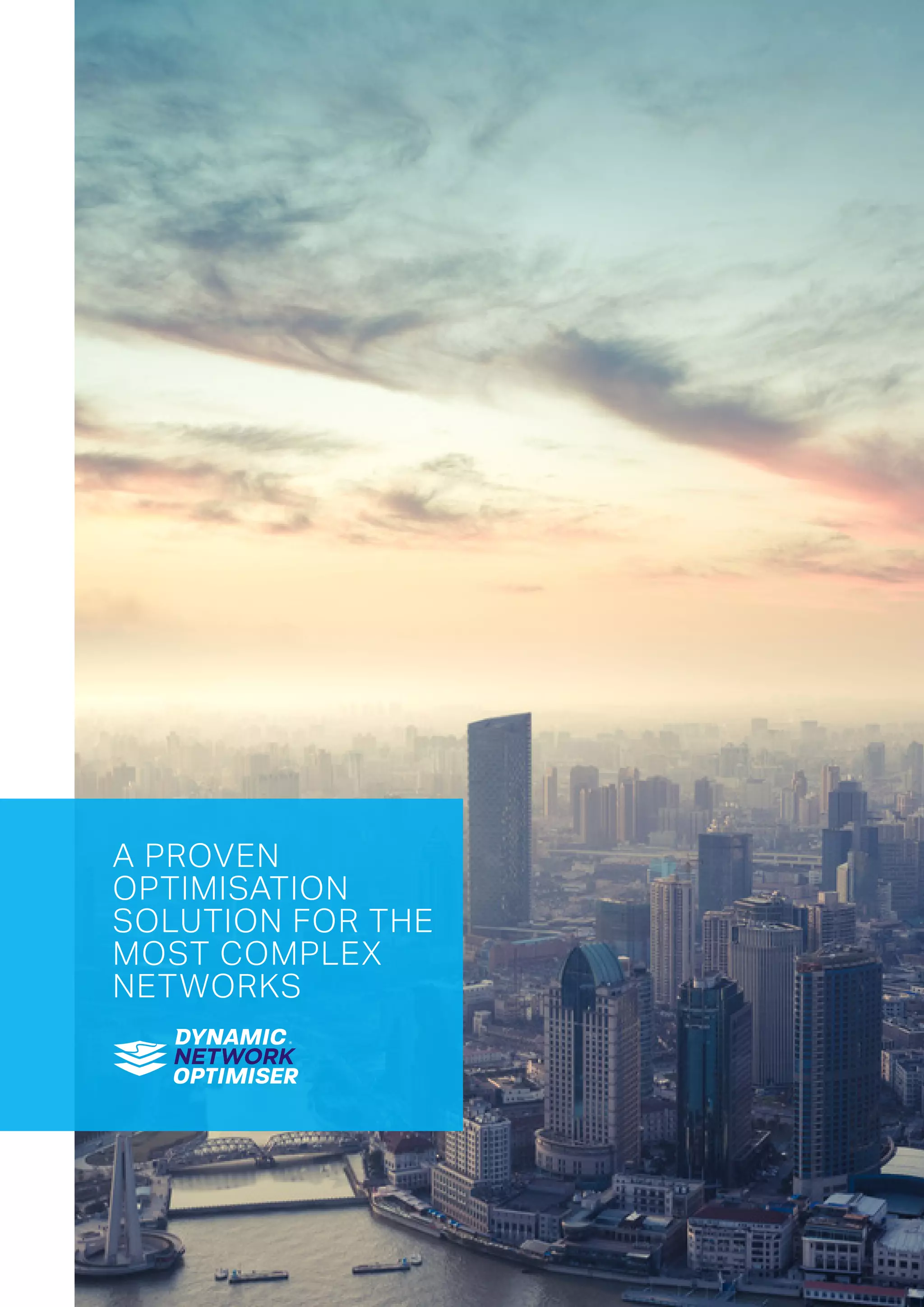 A PROVEN
OPTIMISATION
SOLUTION FOR THE
MOST COMPLEX
NETWORKS
 