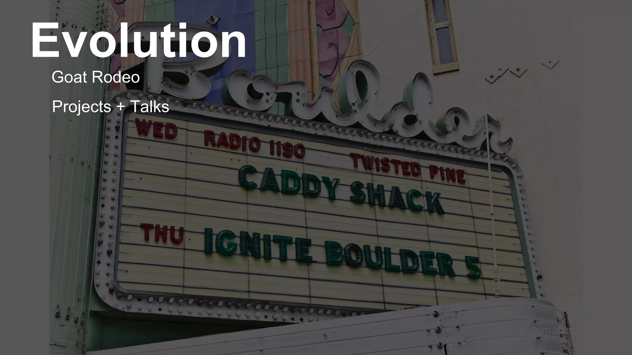 bytemarks 
Evolution 
Goat Rodeo 
Projects+ Talks  