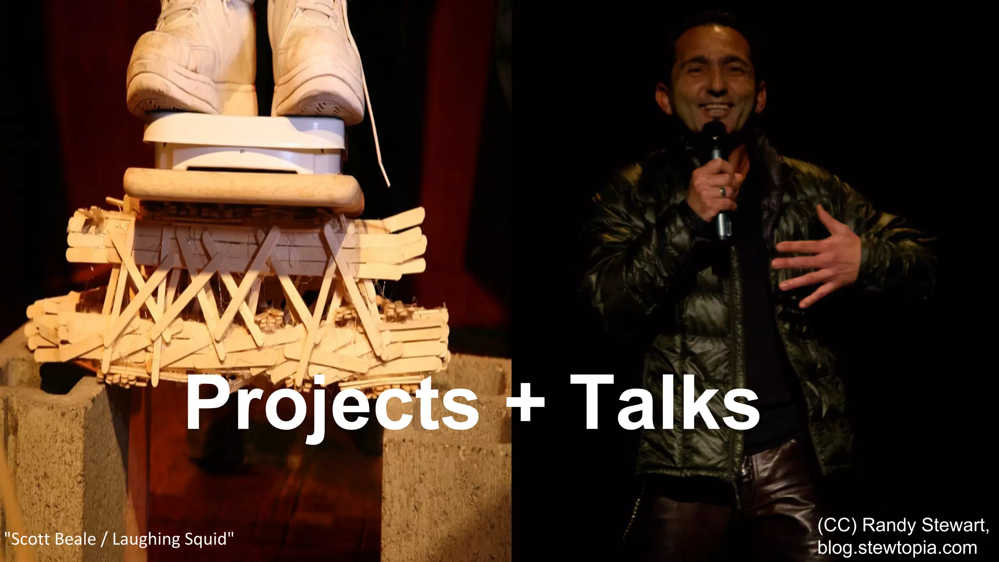 "Scott Beale / Laughing Squid" 
Projects + Talks 
(CC) Randy Stewart, blog.stewtopia.com  