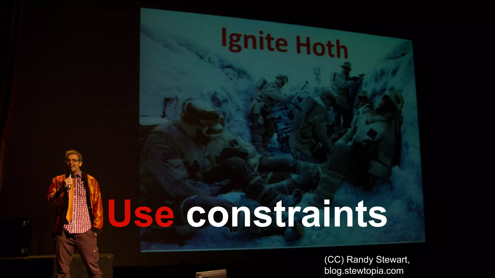 Use constraints 
(CC) Randy Stewart, blog.stewtopia.com  