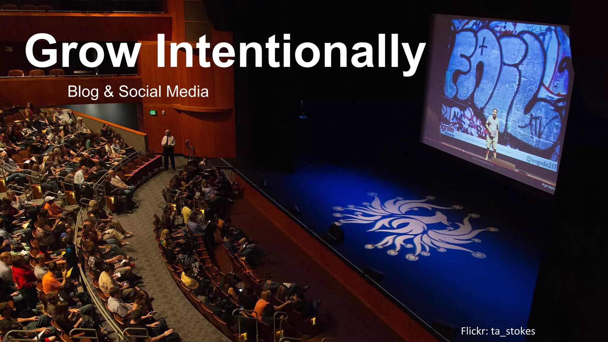 Flickr: ta_stokes 
Grow Intentionally 
Blog & Social Media  