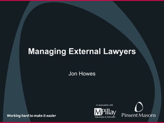Managing External Lawyers Jon Howes 
