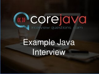 Example Java
Interview
 