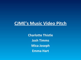 CJME’s Music Video Pitch Charlotte Thistle Josh Timms Mica Joseph Emma Hart 