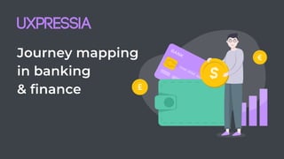 Journey mapping

in banking

& finance
 