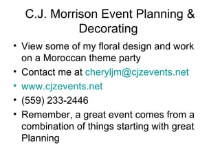 C.J. Morrison Event Planning & Decorating  ,[object Object],[object Object],[object Object],[object Object],[object Object]