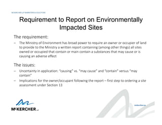 Requirement to Report on Environmentally
Impacted Sites
The requirement:
 The Ministry of Environment has broad power to ...