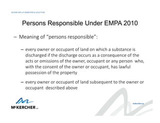 Persons Responsible Under EMPA 2010
 Meaning of “persons responsible”:
– every owner or occupant of land on which a subst...