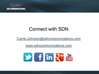 Connect with SDN
Carrie.Johnson@sdncommuncations.com
www.sdncommunications.com
 