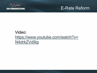 E-Rate Reform
Video:
https://www.youtube.com/watch?v=
N4drkZVd9ig
 