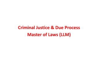 Criminal Justice & Due Process
Master of Laws (LLM)
 