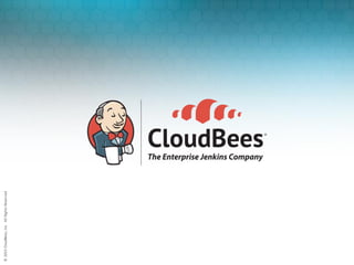 ©	2015	CloudBees,	Inc.		All	Rights	Reserved©	2015	CloudBees,	Inc.		All	Rights	Reserved
 