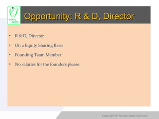 Opportunity: R & D, Director R & D, Director On a Equity Sharing Basis Founding Team Member No salaries for the founders please 
