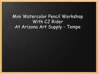      Mini Watercolor Pencil Workshop With CJ Rider At Arizona Art Supply - Tempe     