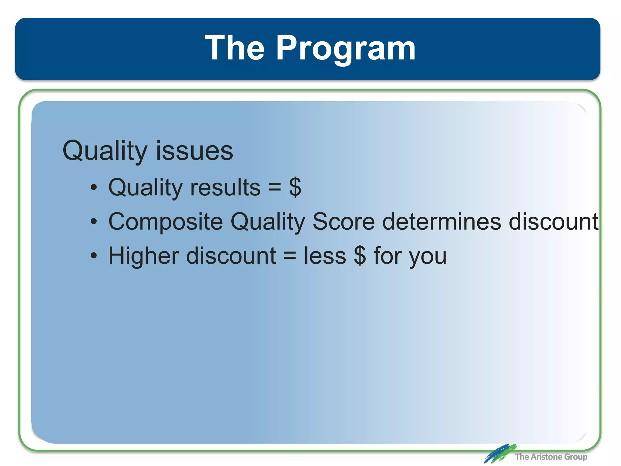 The Program
Quality issues
• Quality results = $
• Composite Quality Score determines discount
• Higher discount = less $ for you
 