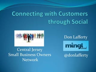Don Lafferty

    Central Jersey
Small Business Owners   @donlafferty
       Network
 