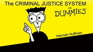 The CRIMINAL JUSTICE SYSTEM
 