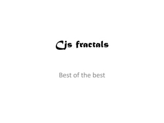 Cjs fractals


Best of the best
 