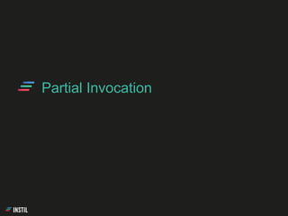 Partial Invocation
 