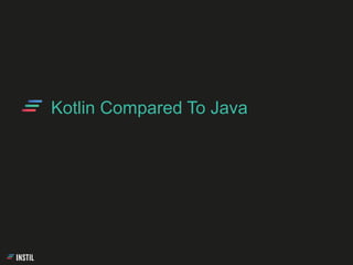 Kotlin Compared To Java
 