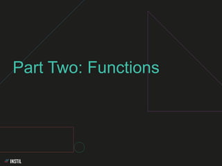 Part Two: Functions
 
