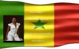 MMiissss SSéénnééggaall:: 
« EEtt bbiieenn,, jjee ddiirraaiiss qquu''iill eesstt 
ccoommmmee uunn 
ppaayyssaann,, ppaarrccee qquu''iill ttrraavvaaiillllee 
nnuuiitt eett jjoouurr ».. 
 
