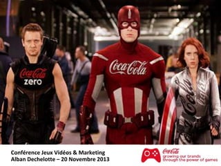 Conférence Jeux Vidéos & Marketing
Alban Dechelotte – 20 Novembre 2013 1

 