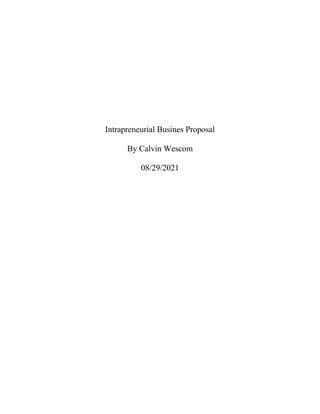 Intrapreneurial Busines Proposal
By Calvin Wescom
08/29/2021
 