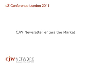 CJW Newsletter enters the Market eZ Conference London 2011 