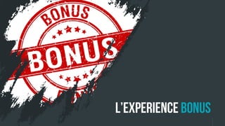 L’experience Bonus
 