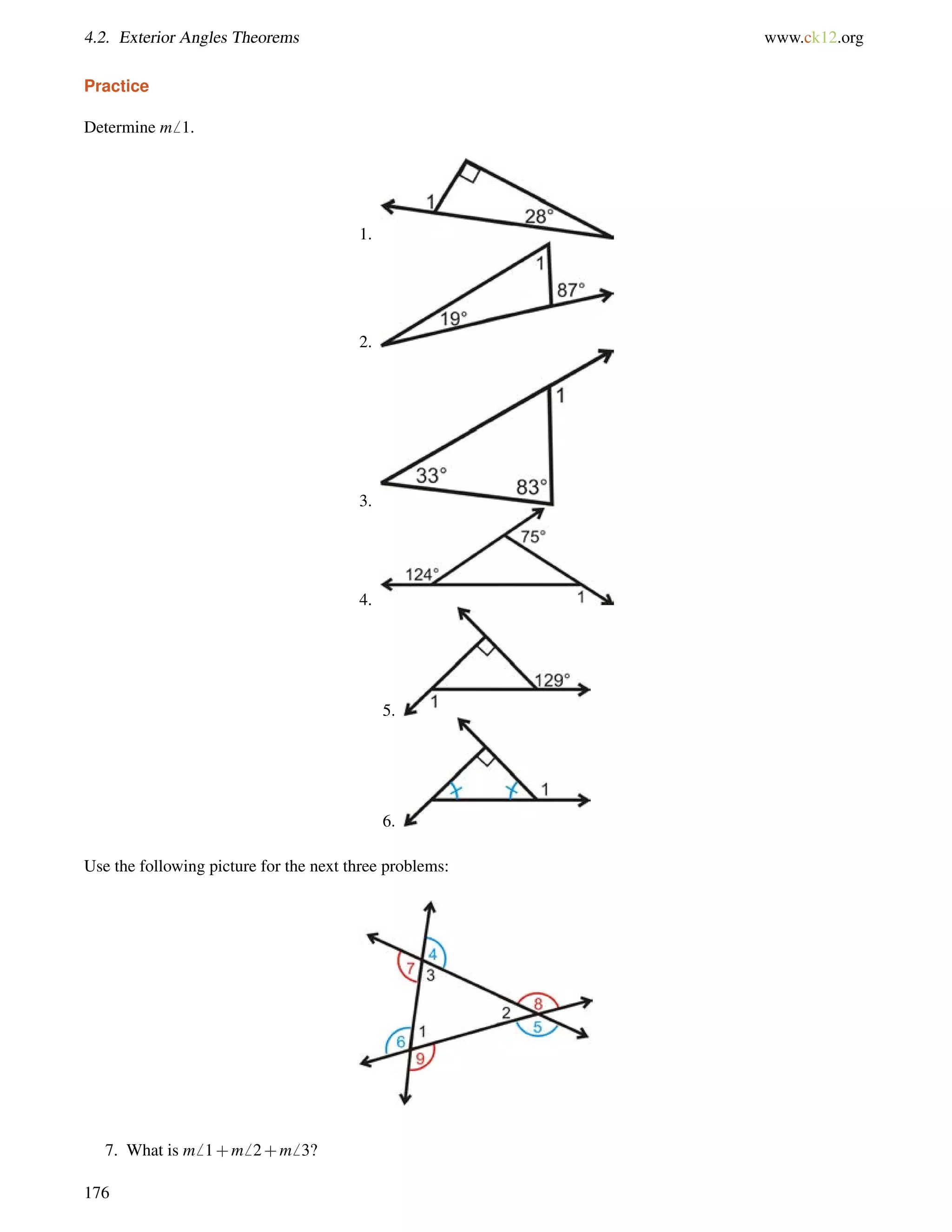4.2. Exterior Angles Theorems www.ck12.org 
Practice 
Determine m6 1. 
1. 
2. 
3. 
4. 
5. 
6. 
Use the following picture for the next three problems: 
7. What is m6 1+m6 2+m6 3? 
176 
 
