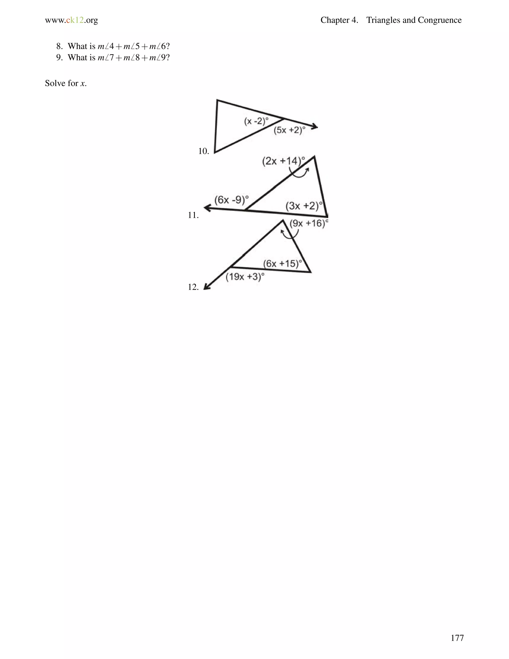 www.ck12.org Chapter 4. Triangles and Congruence 
8. What is m6 4+m6 5+m6 6? 
9. What is m6 7+m6 8+m6 9? 
Solve for x. 
10. 
11. 
12. 
177 
 