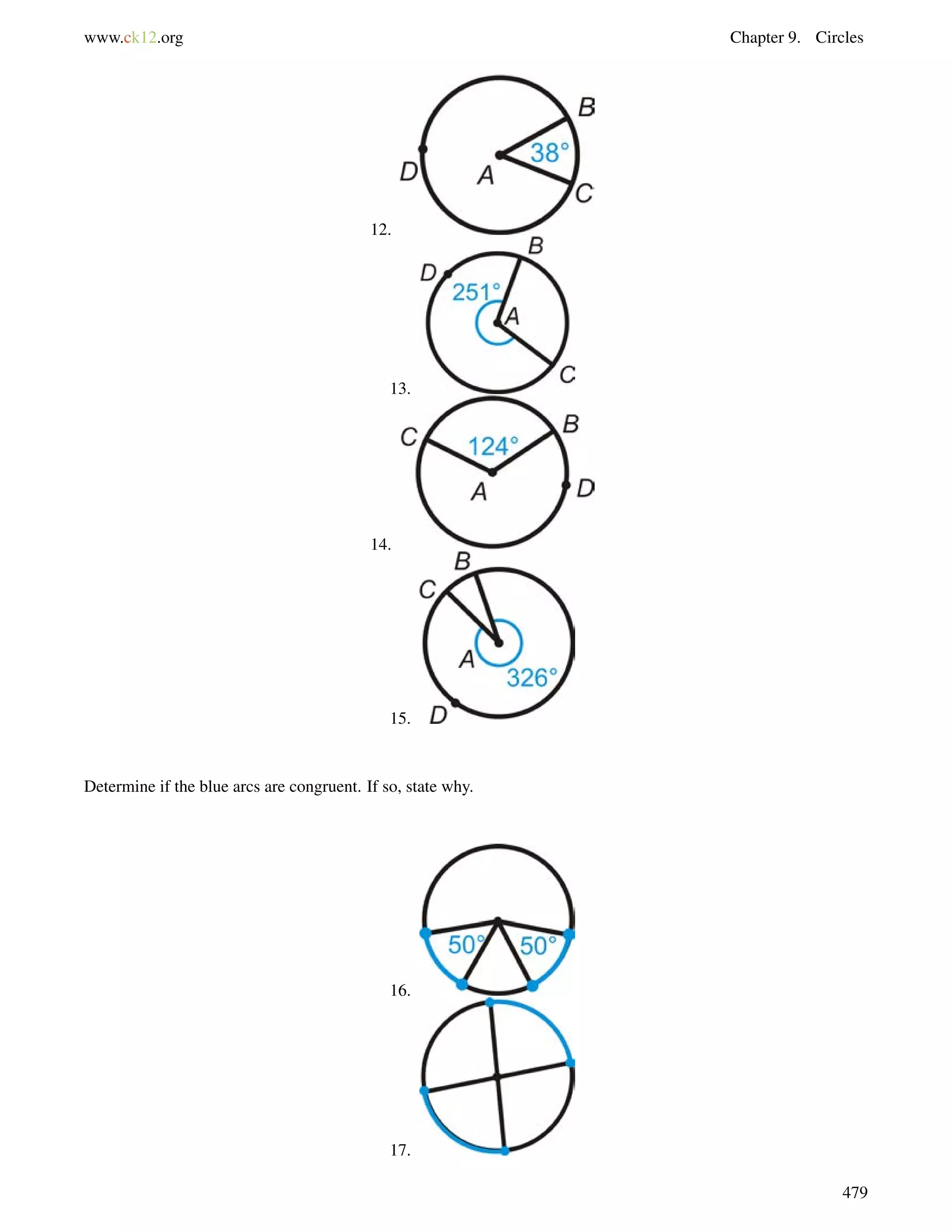 www.ck12.org Chapter 9. Circles 
12. 
13. 
14. 
15. 
Determine if the blue arcs are congruent. If so, state why. 
16. 
17. 
479 
 