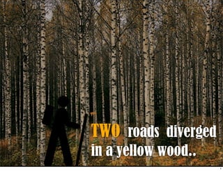 TWO roads diverged
in a yellow wood..
http://www.ﬂickr.com/photos/46076152@N05/10889431856 http://www.ﬂickr.com/photos/46076152@N05/10889431856
1
 