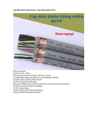 Cáp điều khiển Altek Kabel - Cáp chống nhiễu RVVP
Mô tả sản phẩm:
Số lõi: Từ 2 lõi - 30 lõi
Tiết diện dây: 0.5mm, 0.75mm, 1.0mm và 1.5mm
Có chống nhiễu gồm: Lớp giấy bạc + Lưới đồng đan (RVVP)
Lõi dẫn: nhiều sợi đồng mềm nhuyễn
Vỏ PVC màu ghi xám, cáp mềm
Đóng gói: 1000m/cuộn. Có hỗ trợ cắt lẻ theo yêu cầu của quý khách hàng
Hàng có sẵn tại khi Hà Nội và Đà Nẵng
Tư vấn và bán hàng:
Hotline: 0964 360 344 Yến (Call/Zalo)
Công ty TNHH Altek Kabel Việt Nam
 