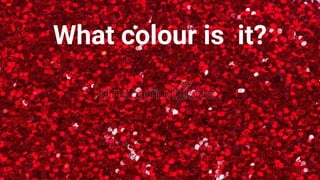 What colour is it?
 