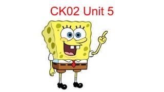 CK02 Unit 5
 