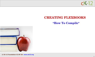 CREATING FLEXBOOKS “ How To Compile ” 